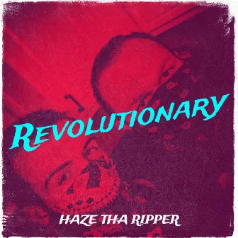 Revolutionary by Haze Tha Ripper