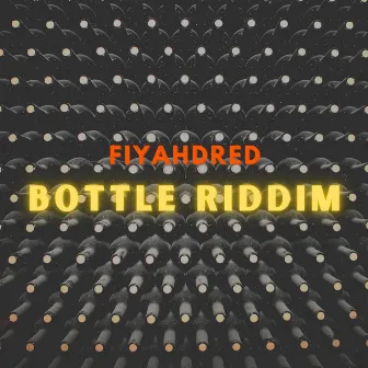 Bottle Riddim by Fiyahdred