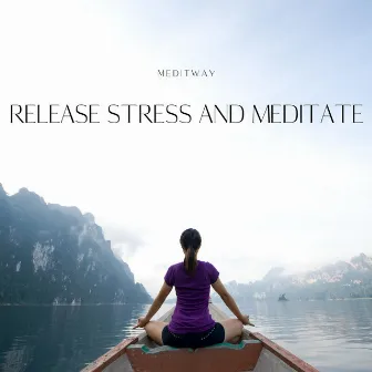 Release Stress and Meditate by Meditway