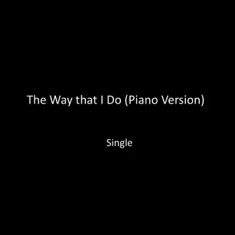 The Way That I Do (Piano Version) by Trevor Walker