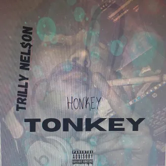 Honkey Tonkey by Trilly Nel$on