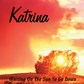 Waiting On the Sun to Go Down by Katrina