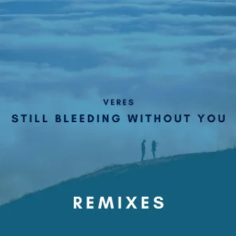 Still Bleeding Without You (Remixes) by Veres