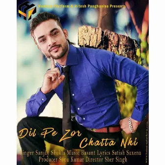 Dil Pe Zor Chalta Nhi by Sanjay Shukla