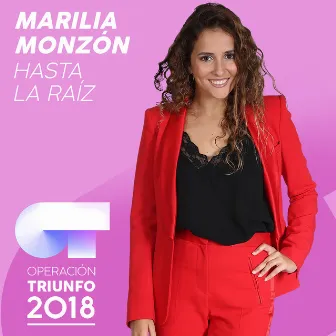 Hasta La Raíz (Operación Triunfo 2018) by Marilia Monzón