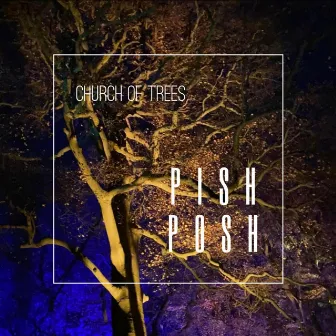 Pish Posh by Church of Trees