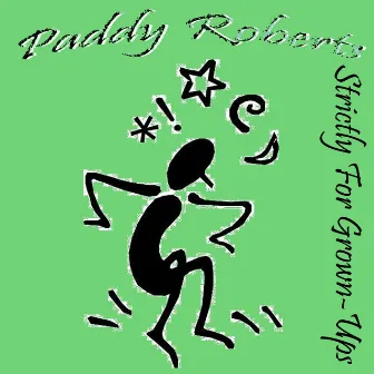 Strictly For Grown-Ups by Paddy Roberts