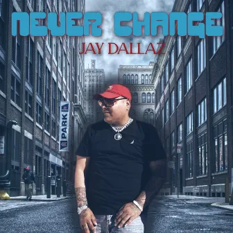 Never Change by Jay Dallaz