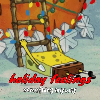 holiday feelings by something anyway