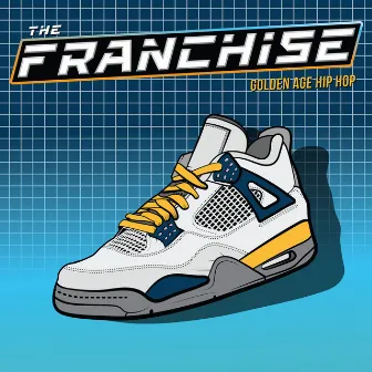 The Franchise: Golden Age Hip Hop by Kenny Ray Moron