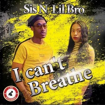 I Can't Breathe by Sis N Lil Bro