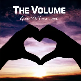 Give Me Your Love by The Volume