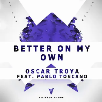 Better on My Own (Radio Edit) [feat. Pablo Toscano] by Oscar Troya