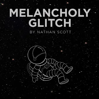 Melancholy Glitch by Nathan Scott