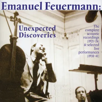 Emanuel Feuermann: Unexpected Discoveries (The Complete Acoustic Recordings (1921-1926) - Selected Performances (1938-1941) by Hans Lange