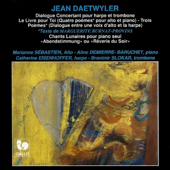 Jean Daetwyler: Dialogue concertant - Le livre pour toi seul - Chants lunaires - Trois poèmes - Rêverie du soir by Catherine Eisenhoffer