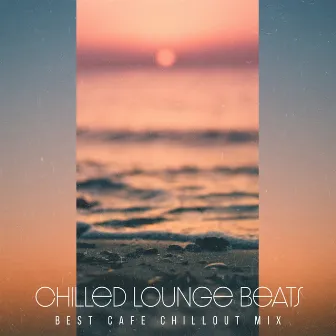 Chilled Lounge Beats by Best Cafe Chillout Mix