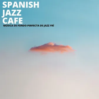 Música de Fondo Perfecta de Jazz Frí by Spanish Jazz Cafe