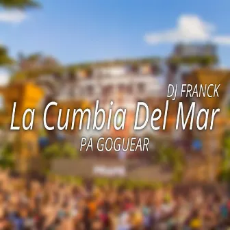 La Cumbia Del Mar (Pa Goguear) by Dj Franck