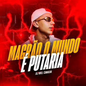 Magrão o Mundo Hoje É Putaria by Dj Will Canalha