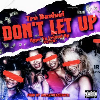 Don't Let Up (HYFU) by Tre DaVinci