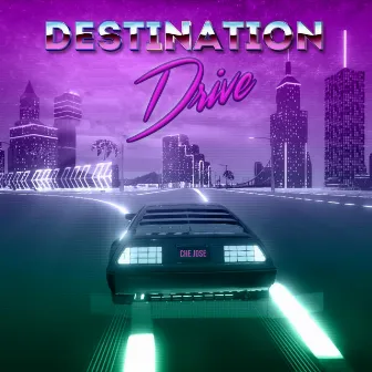 Destination Drive by Che Jose