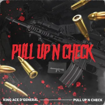 Pull Up 'N Check by King Ace D'general