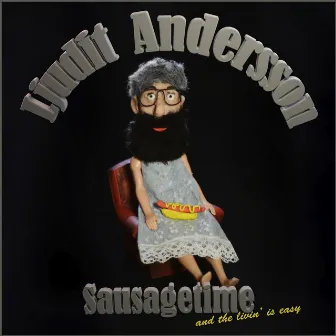 Sausage time and the livin´ is easy by Ljudit Andersson