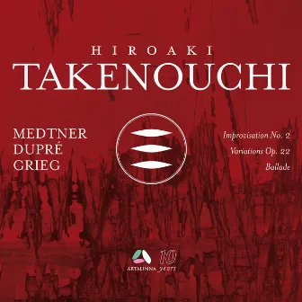 Medtner: Improvisation No. 2 - Dupré: Variations Op. 22 - Grieg: Ballade by Hiroaki Takenouchi