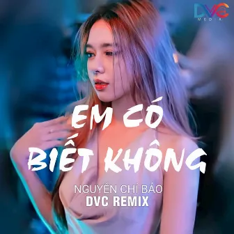 Em Có Biết Không (Remix) by DVC Remix