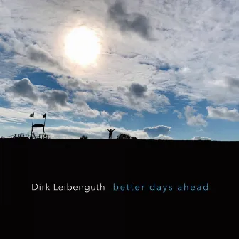 Better Days Ahead by Dirk Leibenguth