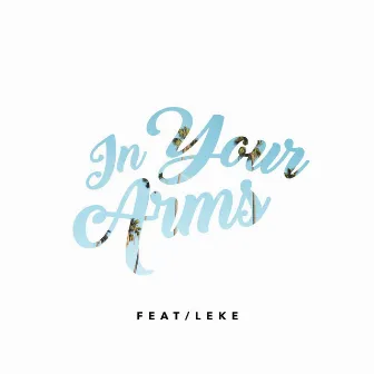 In Your Arms (feat. Leke) by Captain & Sailors