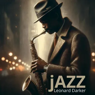 Exploring the Soulful Depths: A Journey through the Timeless World of Jazz Music by Leonard Darker