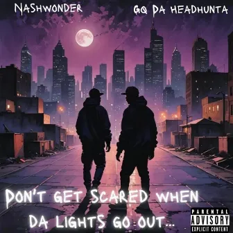 Dont Get Scared When Da Lights Go Out... by Gq Da Headhunta