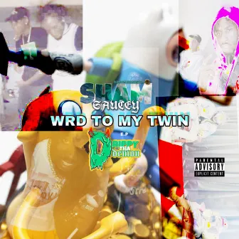 WORD TO MY TWIN by SHAM SAUCEY