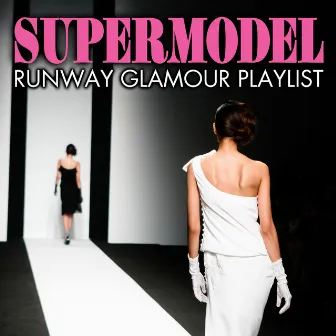 Supermodel Runway Glamour Playlist by Catwalk Music Starz