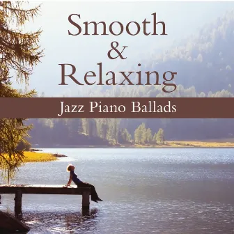 Smooth & Relaxing Jazz Piano Ballads by Smooth Lounge Piano