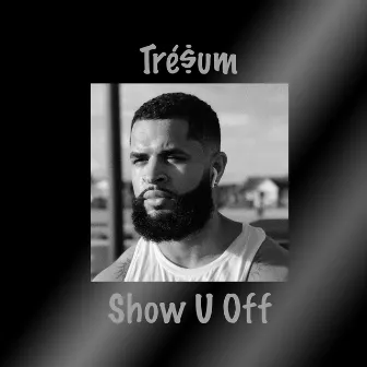 Show U Off by Tré$um