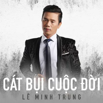 Cát bụi cuộc đời by Lê Minh Trung