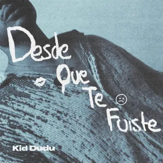 Desde Que Te Fuiste by Kid Dudu