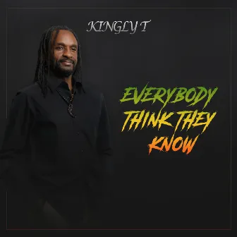 Everybody Think They Know by Kingly T