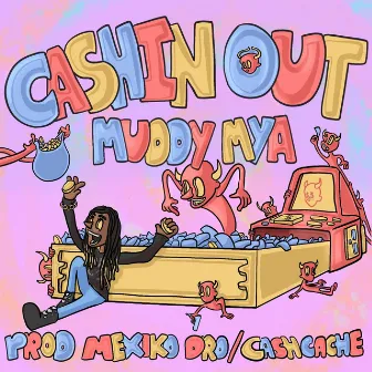 CASHIN OUT by MuddyMya