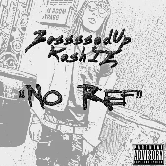 No Ref by BosssedUp Kashie