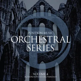 Position Music - Orchestral Series, Vol. 4 - Action/Adventure/Fantasy by James Dooley