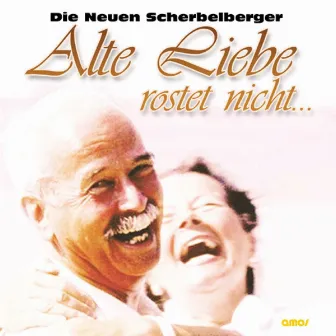 Alte Liebe Rostet Nicht... by Die Neuen Scherbelberger