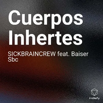 Cuerpos Inhertes by Sickbraincrew