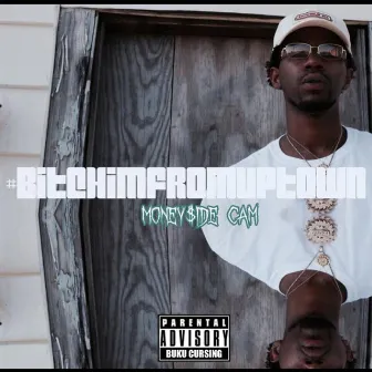 #Bitchimfromuptown by Money$ide Cam