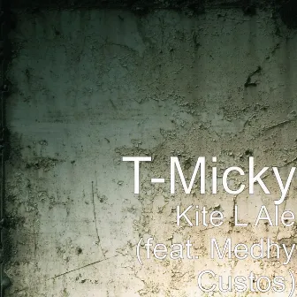 Kite L Ale (feat. Medhy Custos) by T-Micky