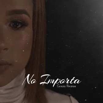 No Importa by Grecia Recinos