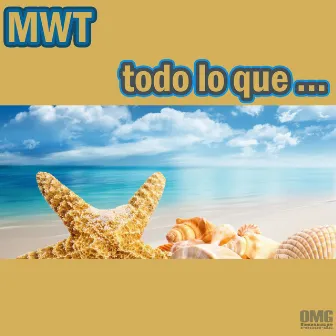 Todo Lo Que... by MWT